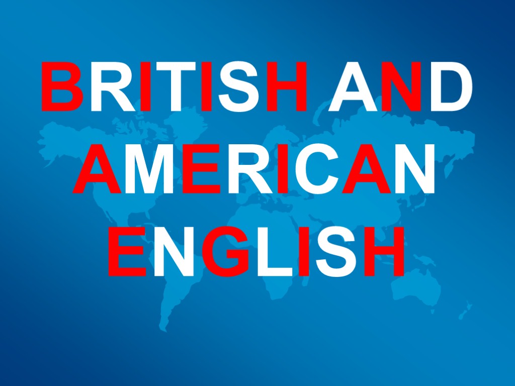 BRITISH AND AMERICAN ENGLISH